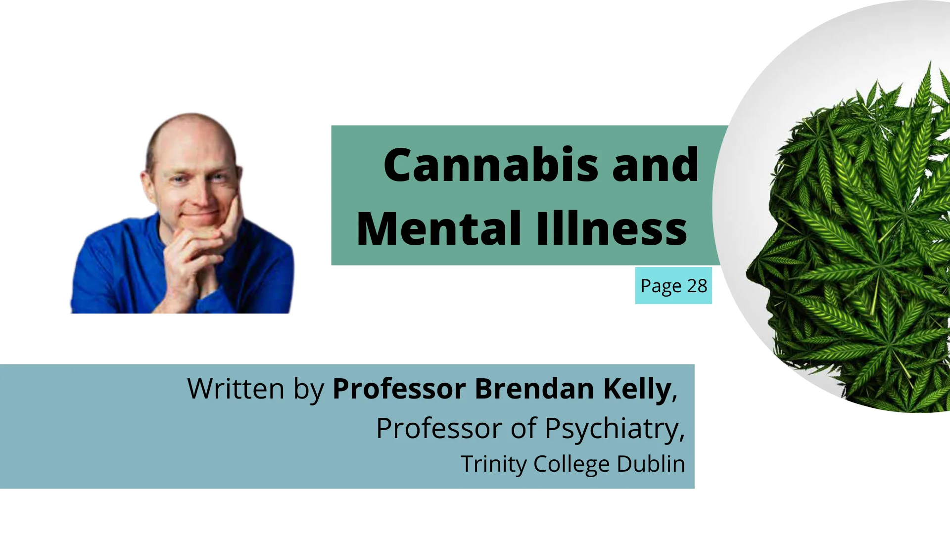 Cannabis is the most common illegal drug that I come across in clinical practice, but public discussion about cannabis is often very confused.