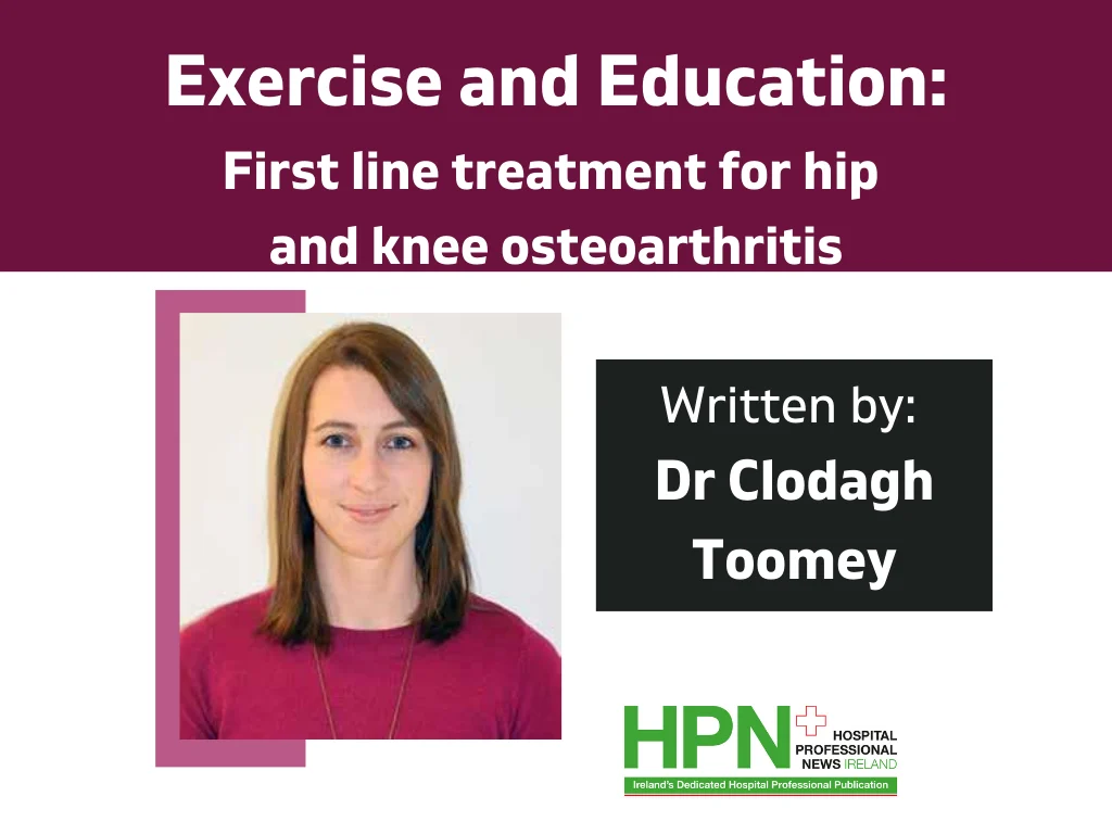 Exercise and Education: First line treatment for hip and knee osteoarthritis