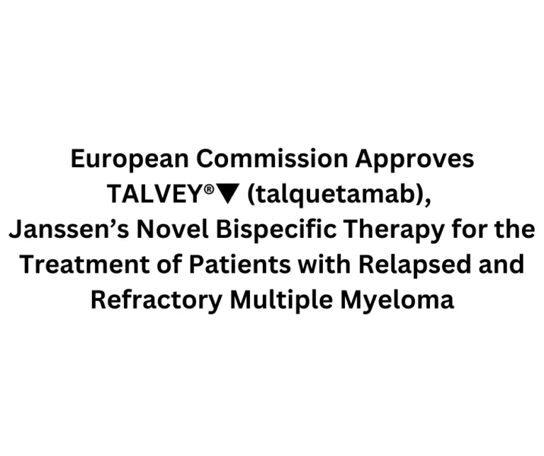 European Commission Approves TALVEY®▼ (talquetamab), Janssen’s Novel Bispecific Therapy for the Treatment of Patients with Relapsed and Refractory Multiple Myeloma