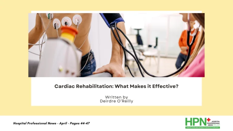 Written by Deirdre O'Reilly, Cardiac Rehabilitation Coordinator Roscommon University Hospital, Saolta Healthcare Group & President IACR
