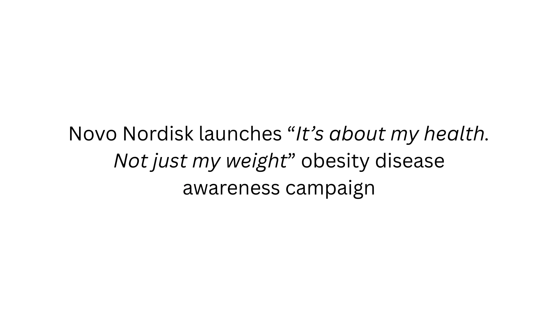Novo Nordisk launches “It’s about my health. Not just my weight” obesity disease awareness campaign