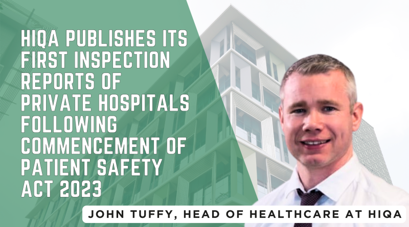 HIQA expands hospital inspection remit under the Patient Safety Act 2023, publishing first private hospital compliance reports.