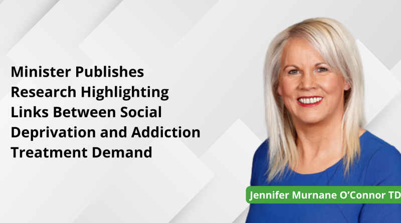 Minister Publishes Research Highlighting Links Between Social Deprivation and Addiction Treatment Demand